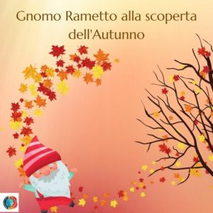 Gnomo Rametto alla scoperta dell'Autunno