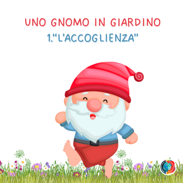1° uda L'ACCOGLIENZA: UNO GNOMO IN GIARDINO