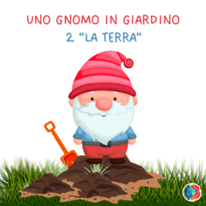 2° uda LA TERRA: UNO GNOMO IN GIARDINO