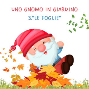 3° uda LE FOGLIE: UNO GNOMO IN GIARDINO