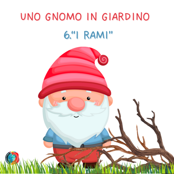 6° uda RAMI E RAMETTI: UNO GNOMO IN GIARDINO