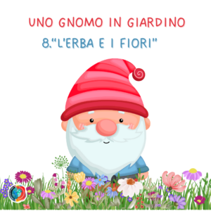 8° uda L'ERBA E I FIORI: UNO GNOMO IN GIARDINO
