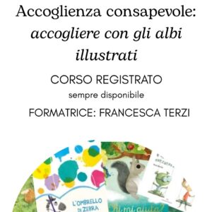 WORKSHOP: ACCOGLIENZA CONSAPEVOLE . ACCOGLIERE CON GLI ALBI ILLUSTRATI corso registrato