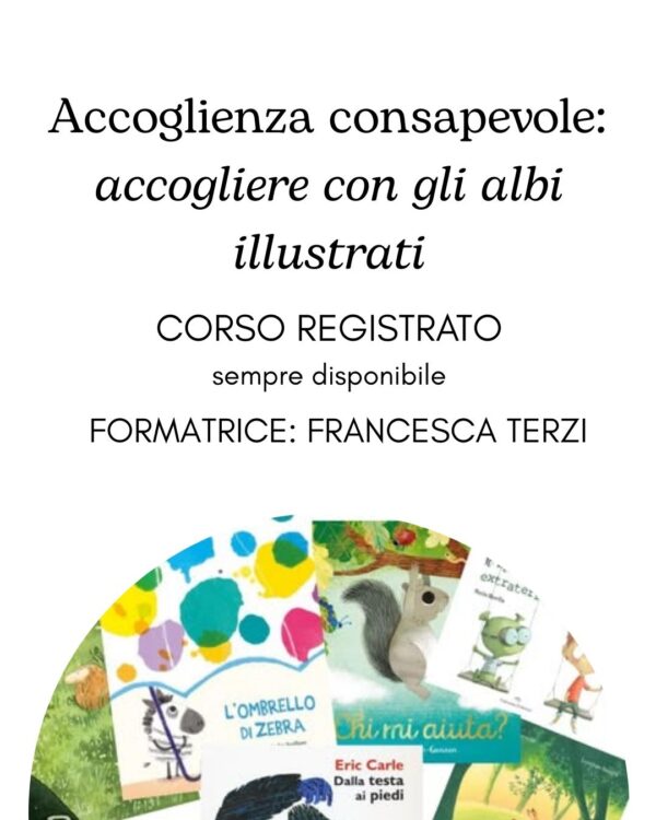 WORKSHOP: ACCOGLIENZA CONSAPEVOLE . ACCOGLIERE CON GLI ALBI ILLUSTRATI corso registrato