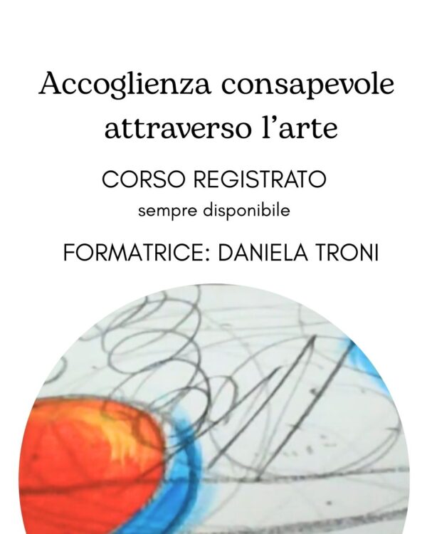 WORKSHOP: "ACCOGLIENZA CONSAPEVOLE". ACCOGLIERE CON L’ARTE corso registrato